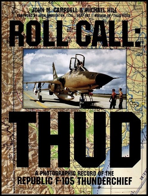 Hill, Michael | Roll call : Thud - a photographic record of the republic f-105 thunderchief
