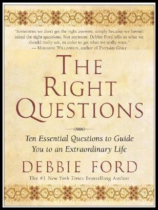 Ford, Debbie | Right questions : Ten essential questions to guide you to an extraordinary