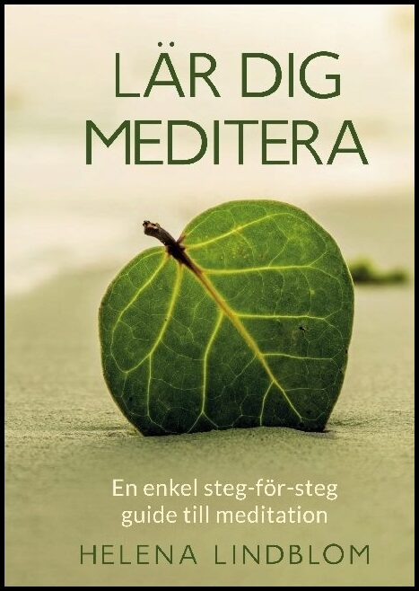 Lindblom, Helena | Lär dig Meditera : En enkel steg-för-steg guide till meditation