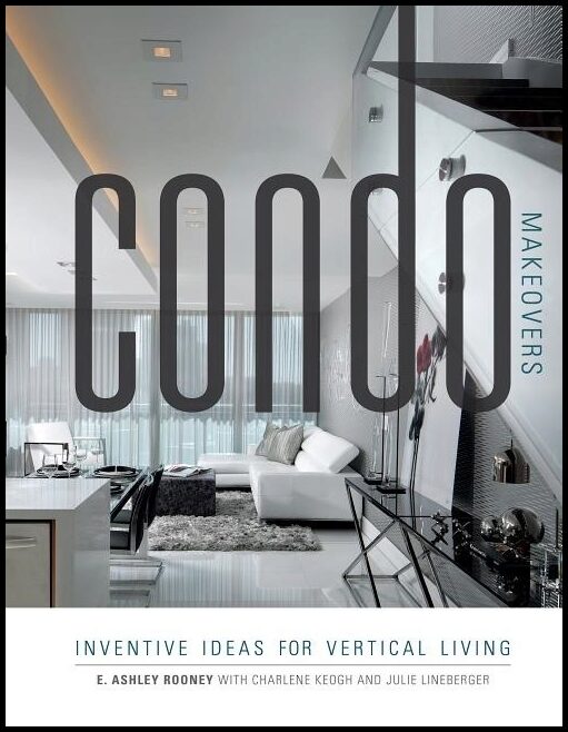 Rooney, Ashley | Condo makeovers : Inventive ideas for vertical living