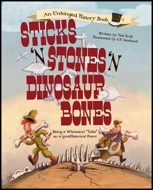 Ted Enik - G. F. Newland | Sticks ’n’ Stones ’n’ Dinosaur Bones