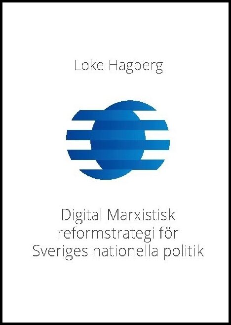 Hagberg, Loke | Digital Marxistisk reformstrategi för Sveriges nationella politik