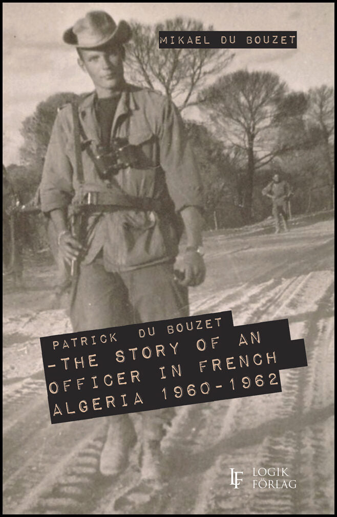 du Bouzet, Mikael | Patrick Du Bouzet – The Story of an Officer in French Algeria 1960-1962