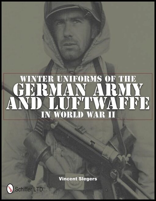 Slegers, Vincent | Winter uniforms of the german army and luftwaffe in world war ii