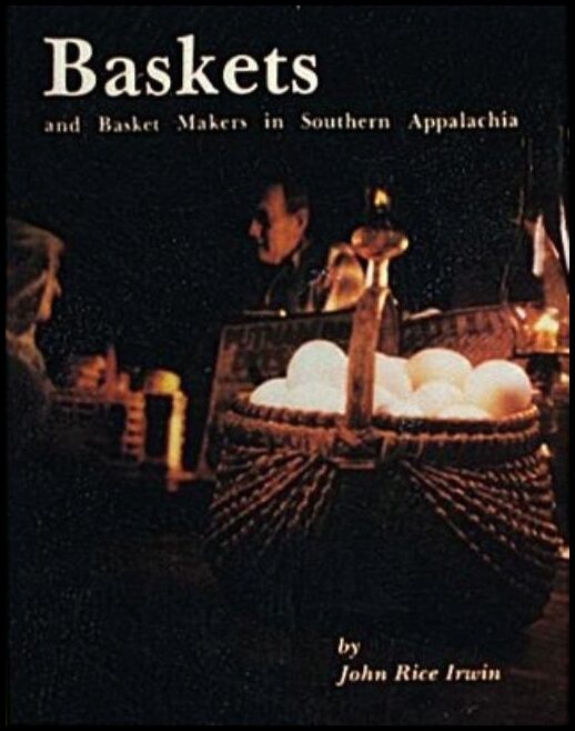 John Rice Irwin | Baskets And Basketmakers In Southern Appalachia