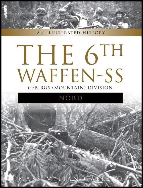 Afiero, Massimiliano | 6th waffen-ss gebirgs (mountain) division 'nord' : An illustrated history