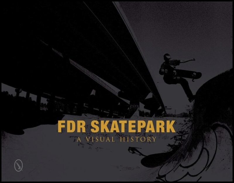 Nicholas Orso | Fdr Skatepark : A Visual History : A Visual History