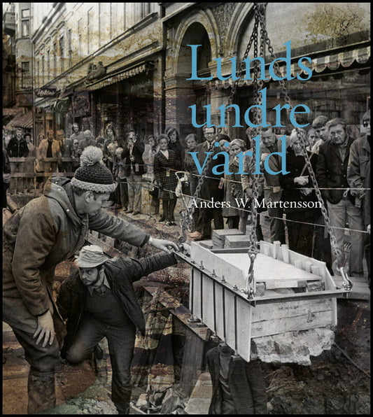 Mårtensson, Anders W | Lunds undre värld : En ovärderlig kunskapskälla till stadens historia D. 3 1970-1993