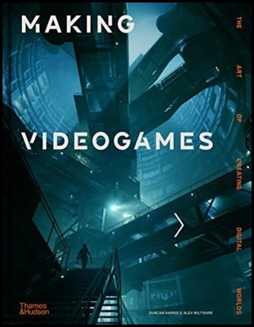 Wiltshire, Alex | Making Videogames : The Art of Creating Digital Worlds