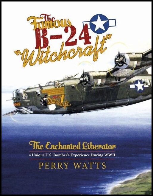 Watts, Perry | Famous b-24 'witchcraft' : The enchanted liberatoraa unique u.s. bombers ex