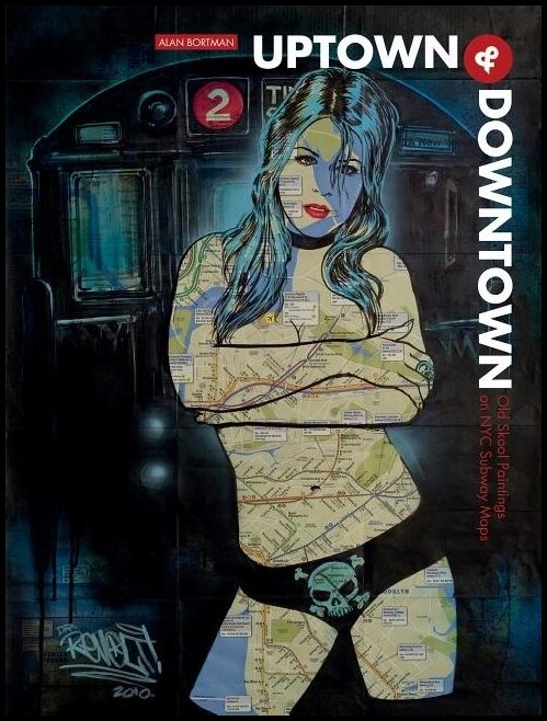 Bortman, Alan | Uptown & downtown : Old skool paintings on nyc subway maps
