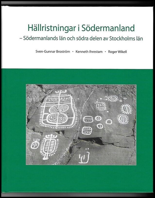Broström, Sven-Gunnar| Ihrestam, Kenneth| Wikell, Roger | Hällristningar i Södermanland : Södermanlands län och södra de...