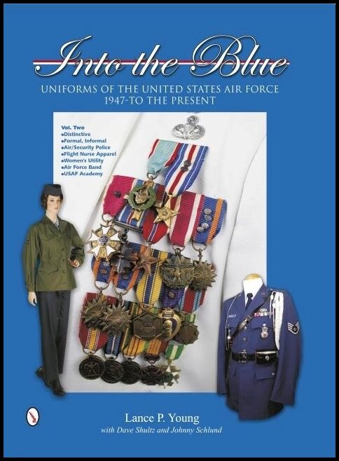 Lance P. Young - Dave Shultz - Johnny Sc | Into The Blue : Uniforms Of The United States Air Force, 1947