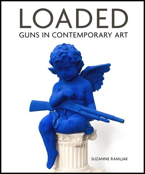 Suzanne Ramljak | Loaded : Guns in Contemporary Art