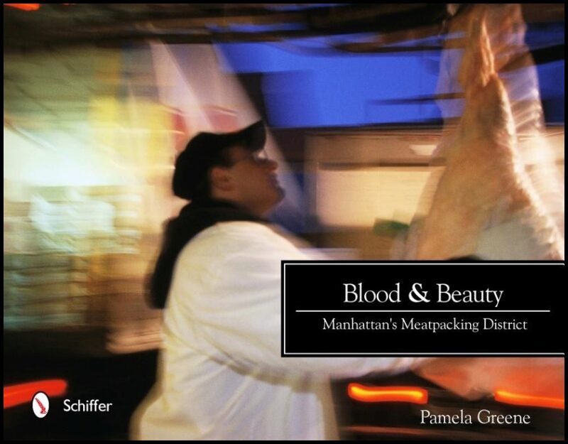 Greene, Pamela | Blood and beauty : Manhattans meatpacking district