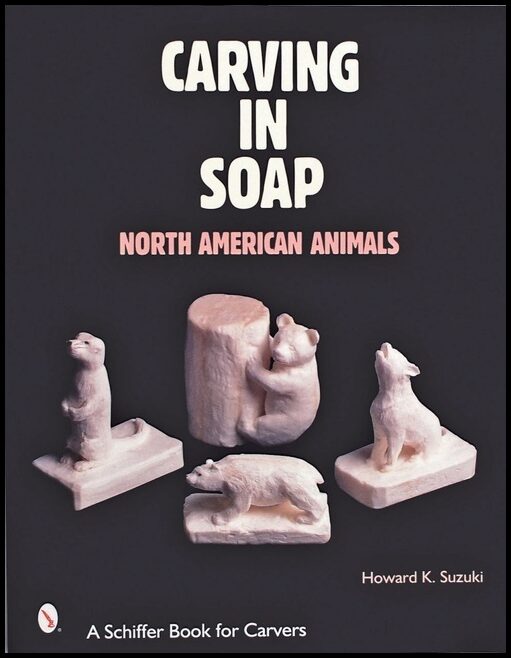 Suzuki, Howard K. | Carving in soap : North american animals