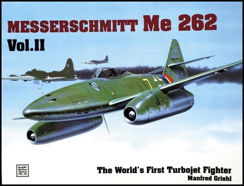 Manfred Griehl | The World’s First Turbo-Jet Fighter : Me 262 Vol.II