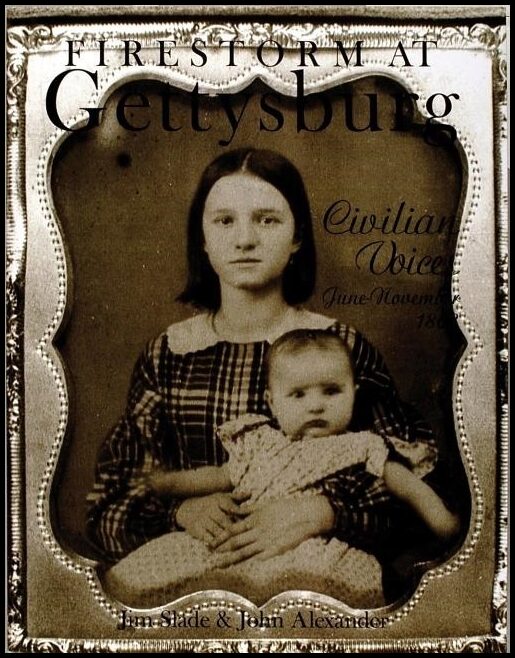Jim Slade | Firestorm At Gettysburg : Civilian Voices June-November 1863