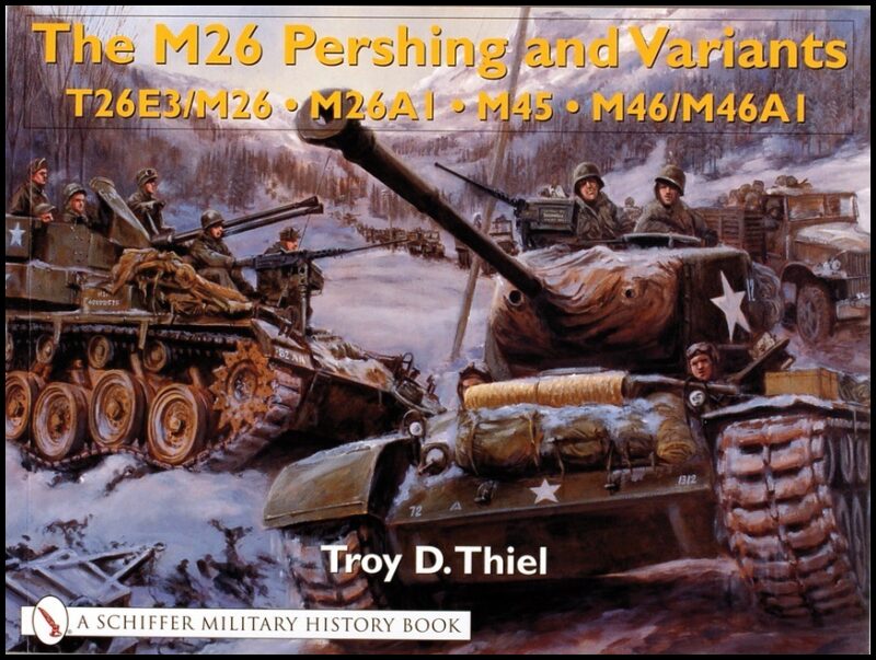 Troy D. Thiel | The M26 Pershing And Variants