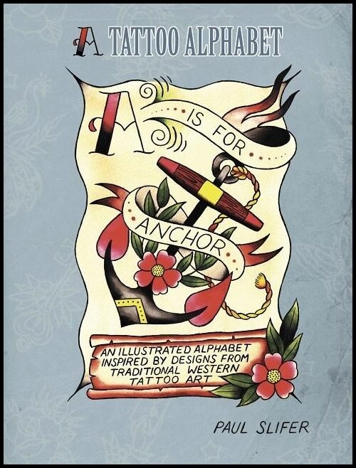 Slifer, Paul | A is for anchor : A tattoo alphabet