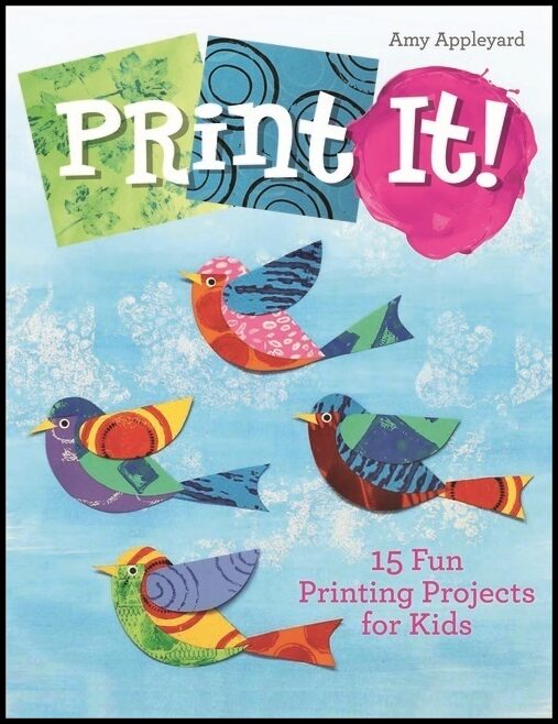 Amy Appleyard | Print It! : 15 Fun Printing Projects for Kids
