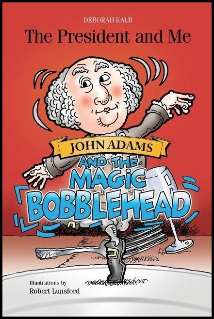 Deborah Kalb - Robert Lunsford | John Adams And The Magic Bobblehead