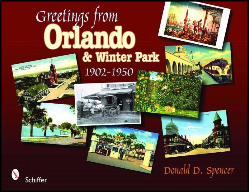 Donald D. Spencer | Greetings From Orlando & Winter Park, Florida : 1902-1950