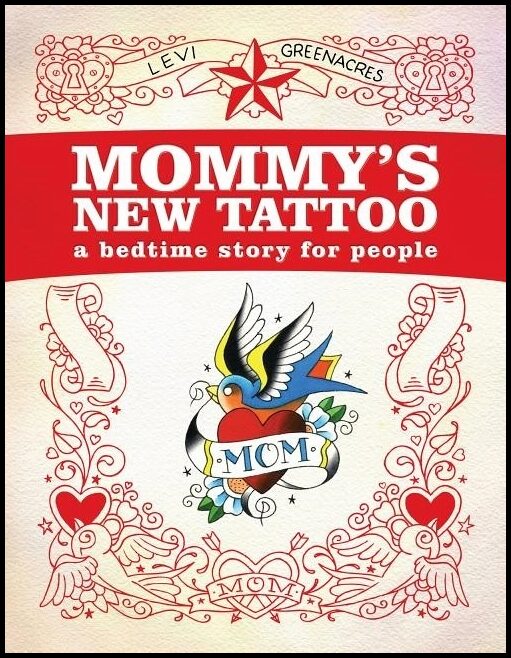 Levi Greenacres | Mommy's New Tattoo : A Bedtime Story for People