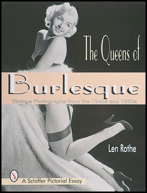 Rothe, Len | Queens of burlesque : Vintage photographs from the 1940s & 1950s