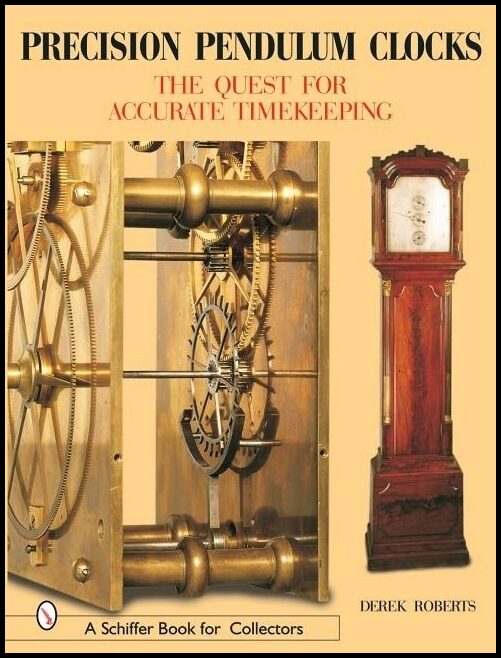 Roberts, Derek | Precision pendulum clocks : The quest for accurate timekeeping