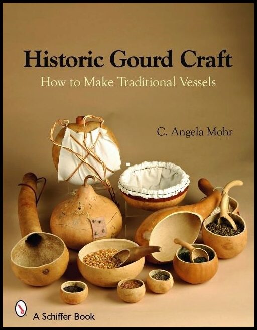 Angela Mohr | Historic Gourd Craft : How to Make Traditional Vessels