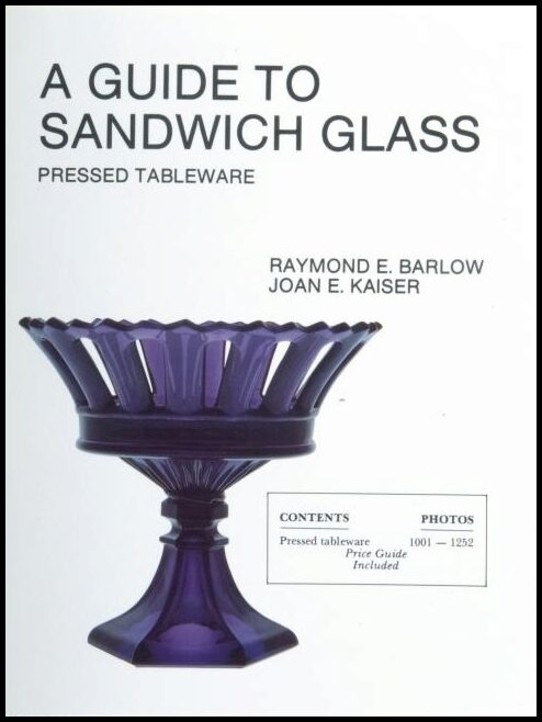 Raymond E. Barlow | A Guide To Sandwich Glass : Pressed Tableware From Volume 1