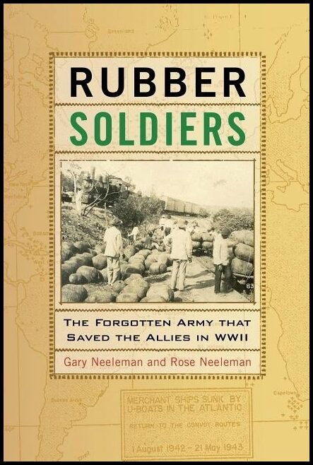 Neeleman, Rose | Rubber soldiers : The forgotten army that saved the allies in wwii