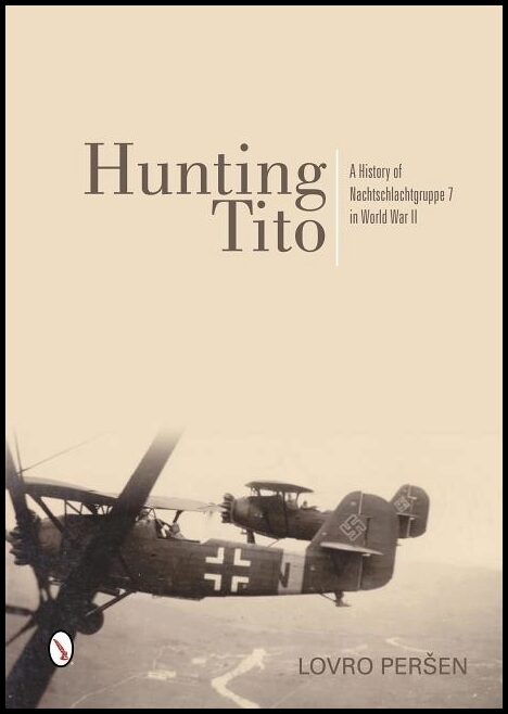 Persen, Lovro | Hunting tito : A history of nachtschlachtgruppe 7 in world war ii