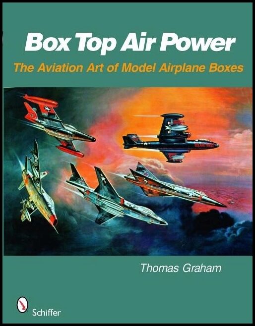 Thomas Graham | Box Top Air Power : The Aviation Art of Model Airplane Boxes