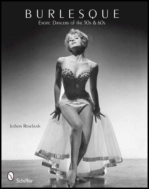 Judson Rosebush | Burlesque : Exotic Dancers of the 50s & 60s