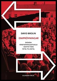 Brolin, David | Omprövningar : Svenska vänsterintellektuella i skiftet från 70-tal till 80-tal