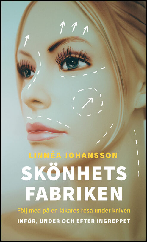 Johansson, Linnéa | Skönhetsfabriken : Följ med på en läkares resa under kniven