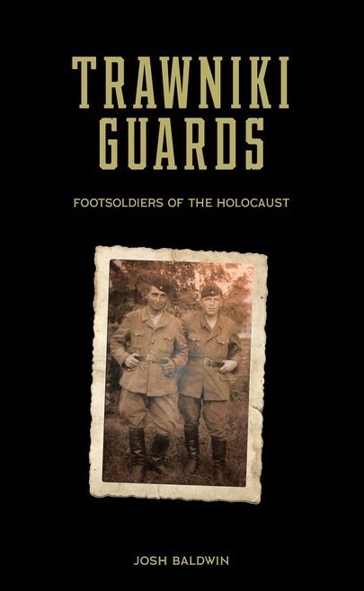 Josh Baldwin | Trawniki Guards : Foot Soldiers of the Holocaust, Vol. 1