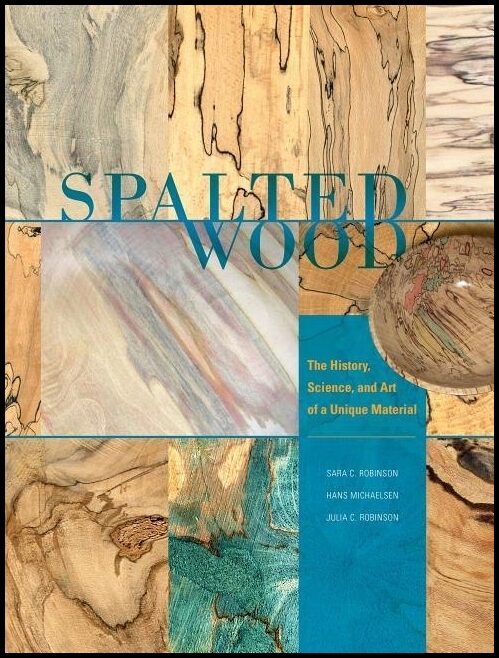 Robinson, Julia C. | Spalted wood : The history, science, and art of a unique material