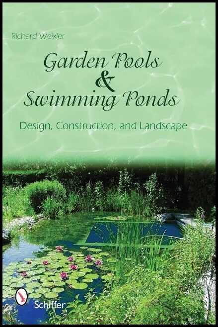 Weixler, Richard | Garden pools and swimming ponds : Design, construction, and landscape