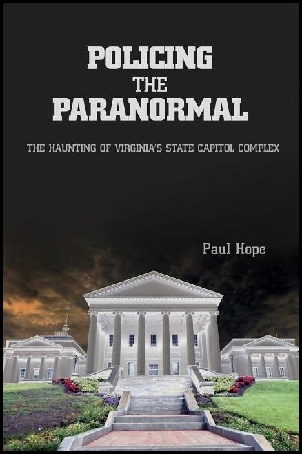 Hope, Paul | Policing the paranormal : The haunting of virginias state capitol complex