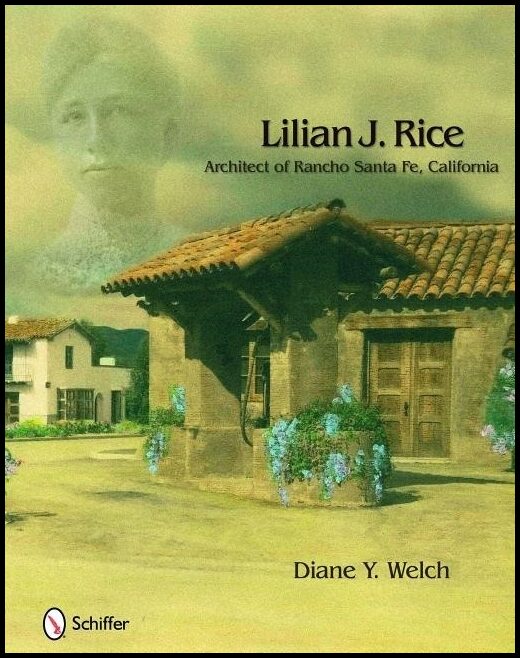 Diane Y. Welch | Lilian J. Rice : Architect Of Rancho Santa Fe, California
