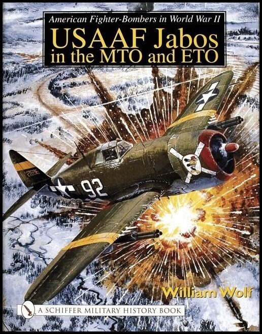 Wolf, William | American fighter-bombers in world war ii : Usaaf jabos in the mto and eto