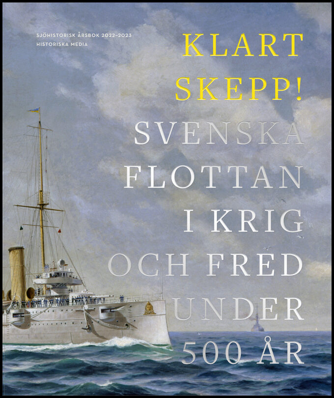 Klart skepp! : Svenska flottan i krig och fred under 500 år