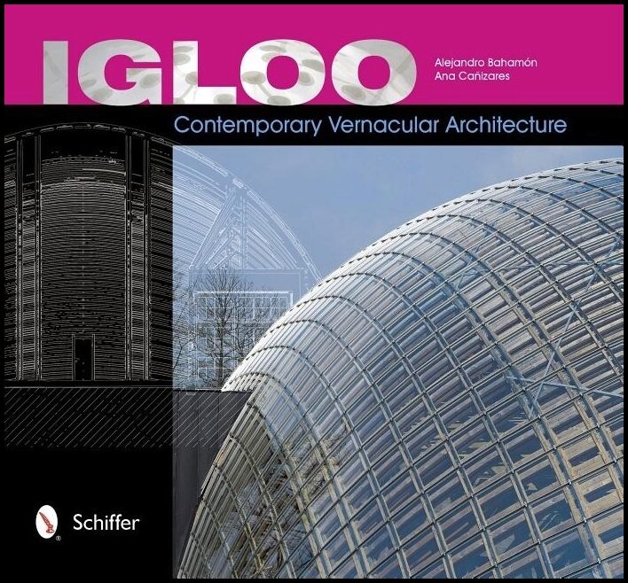 Alejandro Bahamón | Igloo : Contemporary Vernacular Architecture