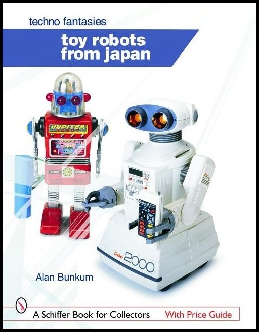 Bunkum, Alan | Toy robots from japan : Techno fantasies - techno fantasies