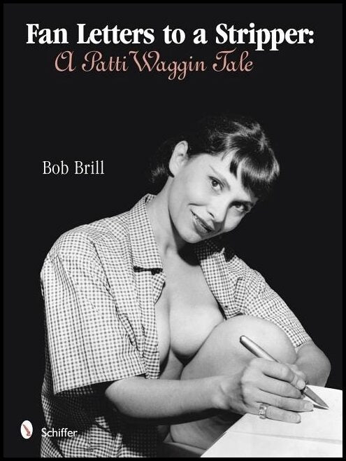 Bob Brill | Fan Letters To A Stripper : A Patti Waggin Tale