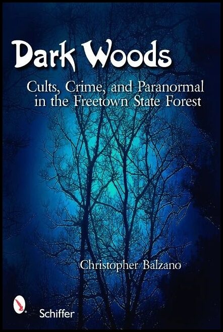 Balzano, Christopher | Dark woods : Cults, crime, and the paranormal in the freetown state forest