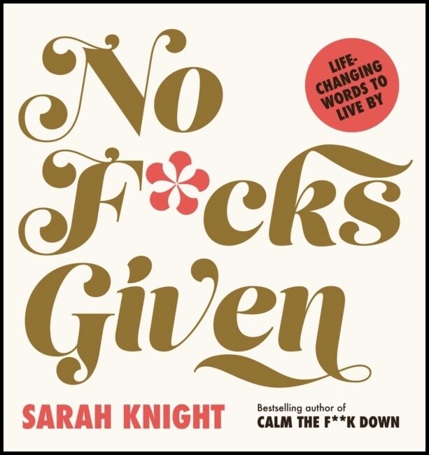 Knight, Sarah | No F*cks Given : Life-Changing Words to Live By